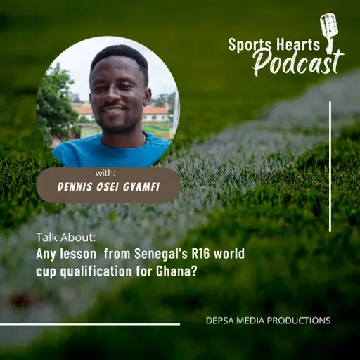 Episode 2 - Any lesson from Senegal's R16 world cup qualification for Ghana?
