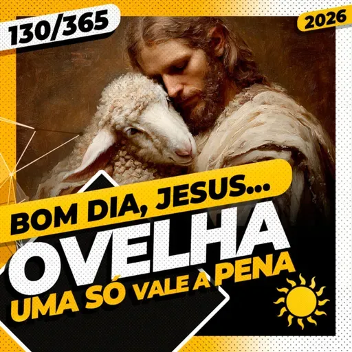 OVELHA: UMA SÓ VALE A PENA - Bom dia, Jesus! 130/365 (2026)