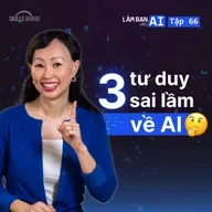 EP66: 3 Tư Duy Sai Lầm Ngăn Cản Bạn Khai Thác Hết Tiềm Năng Của AI | Làm Bạn Với AI