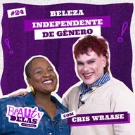 Beauty Delas - Beleza independente de gênero com Cris Wraase