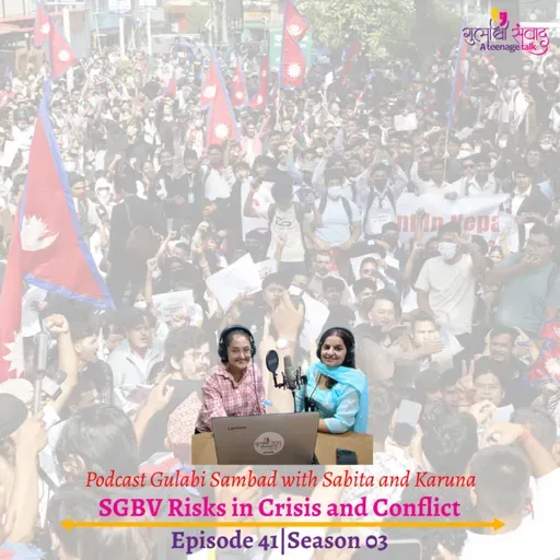 Episode 41, Season 03, SGBV Risks in Crisis and Conflict, Podcast Gulabi Sambad