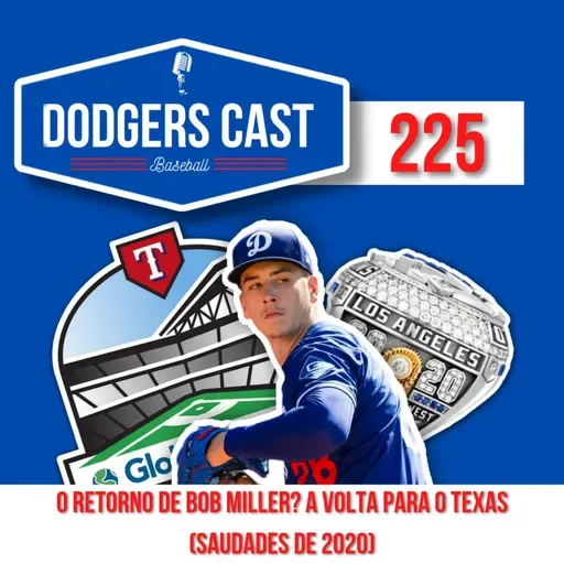 DODGERS CAST -  EP 225 - O RETORNO DE BOB MILLER E A VOLTA PARA O TEXAS 