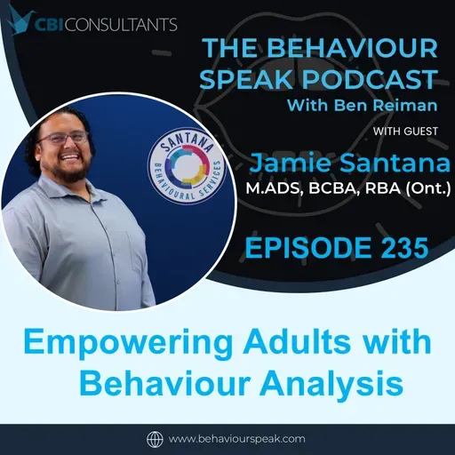 Episode 235 Empowering Adults with Behaviour Analysis with Jaime Santana M.ADS, BCBA, RBA (Ont.)