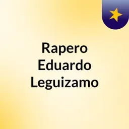 Rapero  Eduardo Leguizamo