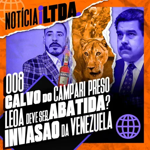 008 - CALVO DO CAMPARI PRESO | LEOA SE DEFENDEU? | MADURO NO BRASIL? | e MAIS - Noticia iLtda