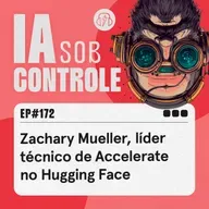 172: Zachary Mueller, líder técnico de Accelerate no Hugging Face