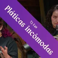T3 E46 - Pláticas Incómodas