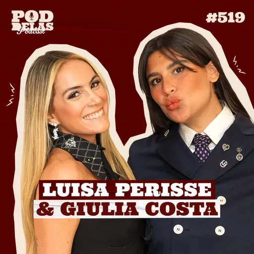 LUISA PERISSE E GIULIA COSTA - PODDELAS PODCAST #519