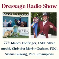 777: Mandy Endfinger, USDF Silver medal, Christina Morin- Graham, FOC, Sienna Busking, Para, Champions - The Dressage Radio Show