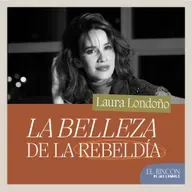 La Belleza de la Rebeldía-Laura Londoño | El Rincón de los Errores