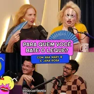 PARA QUEM VOCÊ BATE O LEQUE? com Ana Mary B e Jana Rosa - #730
