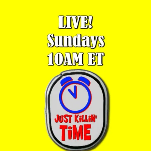 Just Killin Time 03/22/26 Show