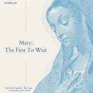 Ep 28 | Mary: The First to Wait