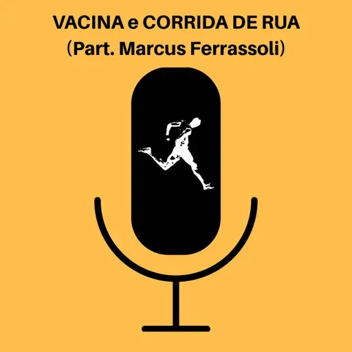 Ep. 51 - Vacina e Corrida de Rua (Part. Marcus Ferrassoli)