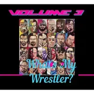 What's My Wrestler Volume 3?!