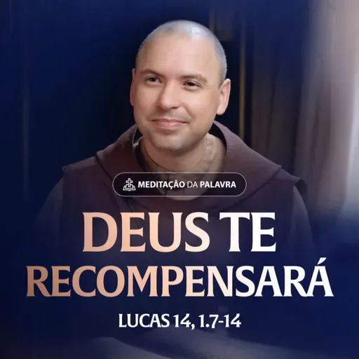 Deus te recompensará | (Lucas 14, 1.7-14) #2454