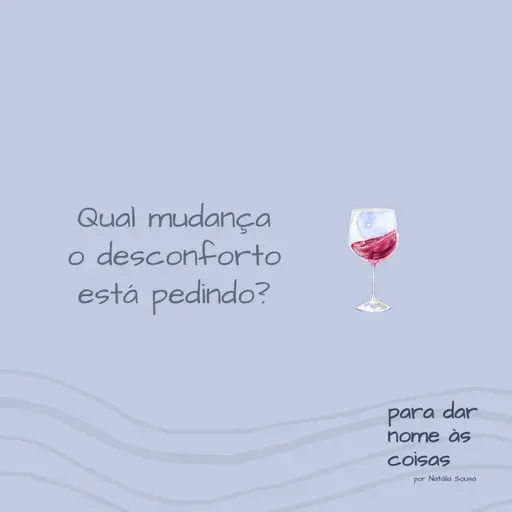 S07EP307- Qual mudança o desconforto está pedindo?