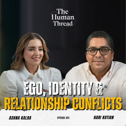 Ego, Identity & Relationship Conflicts | Hari Kotian | The Human Thread 2026 | Episode 61