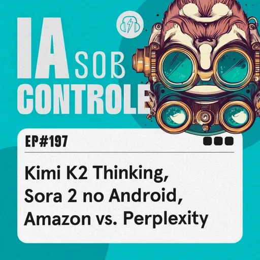 197: Kimi K2 Thinking, Sora 2 no Android, Amazon vs. Perplexity