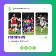 Prancheta #112: As oitavas da Champions