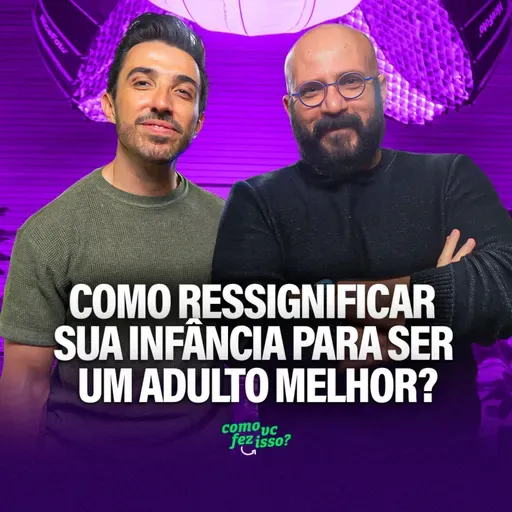 Como RESSIGNIFICAR SUA INFÂNCIA para SER UM ADULTO MELHOR? - Marcos Lacerda (Nós da Questão)