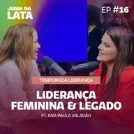 LIDERANÇA #16: Liderança Feminina e Legado Geracional Ft. Ana Paula Valadão