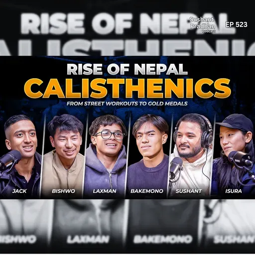 Ep: 523 | From Street Workouts to Gold Medals | Nepal Calisthenics Podcast | Sushant Pradhan Podcast