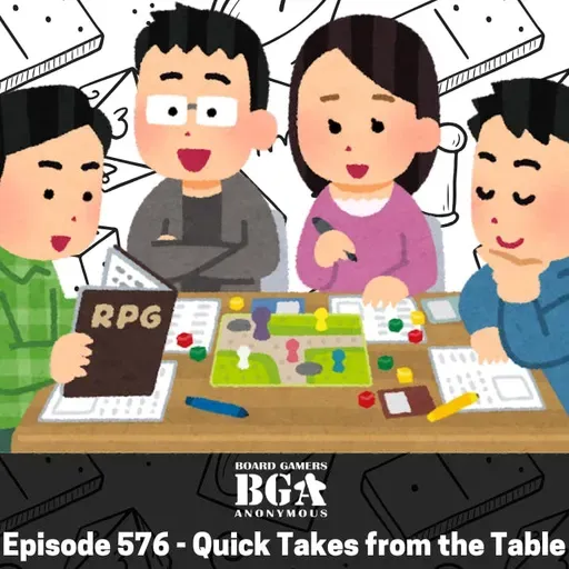 BGA 576: Quick Takes From The Table