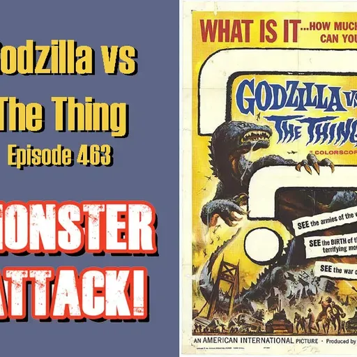 Godzilla vs The Thing | Episode 463