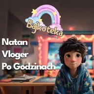 📸 Natan – Vloger Po Godzinach–bajka o pewności siebie i podwójnym życiu - audiobook bajka dla dzieci