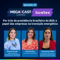 Scatec #02 - Por trás da presidência brasileira do B20: o papel das empresas na transição energética