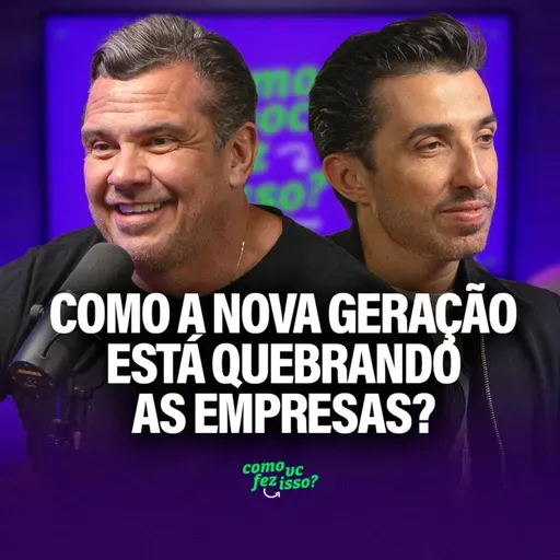 Como a NOVA GERAÇÃO está QUEBRANDO AS EMPRESAS? | Como Você Fez Isso? - LÁSARO DO CARMO #135