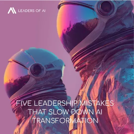 Five leadership mistakes that slow down AI transformation