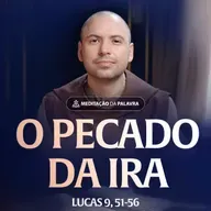 O pecado da ira | (Lucas 9, 51-56) #2484 | Meditação da Palavra
