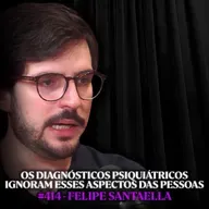 Psiquiatra Explica a Grande Mentira sobre Transtornos Mentais - Felipe Santaella | Lutz Podcast #414