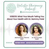 What Your Mouth Telling You About Your Health with Dr. Nammy Patel | Holistic Pharmacy Podcast