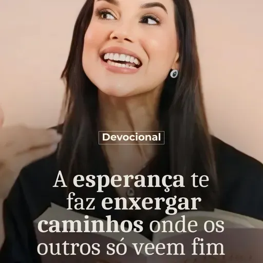 A ESPERANÇA TE FAZ ENXERGAR CAMINHOS ONDE OS OUTROS SÓ VEEM FIM