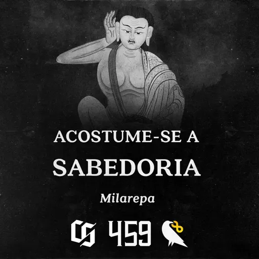 #459 - Milarepa - Acostume-se a Sabedoria