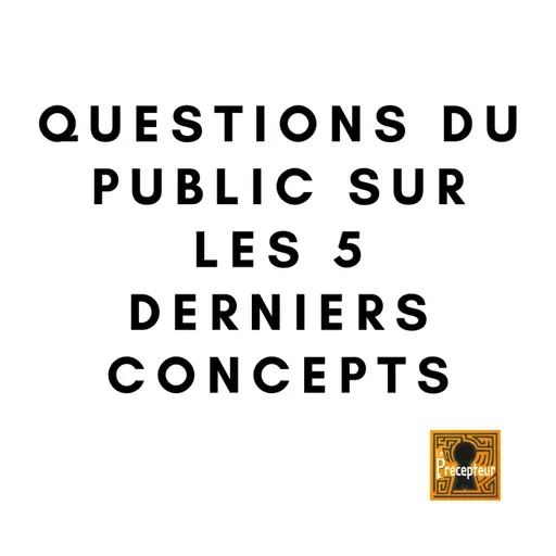 🔒 QUESTIONS DU PUBLIC SUR LES 5 DERNIERS CONCEPTS