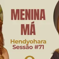 Menina Má com Hendyohara - Parece Terapia | Sessão #71