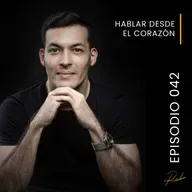 Episodio 042 - Hablar desde el corazón