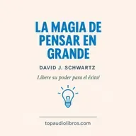 LA MAGIA DE PENSAR EN GRANDE (DAVID J. SCHWARTZ, PH.D) - Libro Comentado