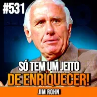 JIM ROHN | SÓ EXISTE UM CAMINHO PRA FICAR RICO | INSIGHTCAST #531