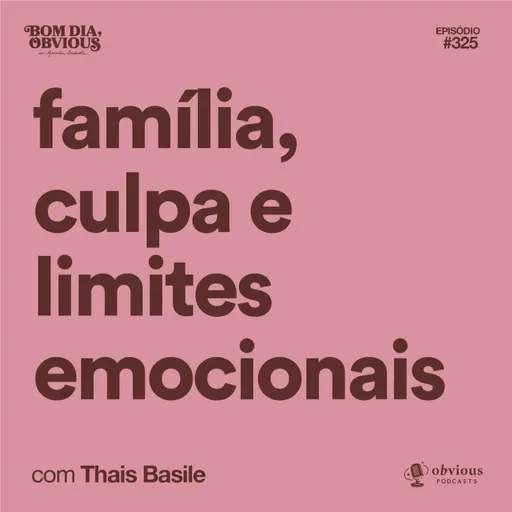 família, culpa e limites emocionais, com Thais Basile