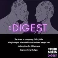 #517 DIGEST: Weight regain after weight loss medications, GLP1/GIP comparisons, valacyclovir for Alzheimer’s, and nudges to encourage deprescribing