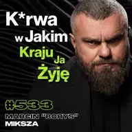 #533 Jak Polska Policja Niszczy Własnych Ludzi? Przestępcy vs Polskie Służby - Marcin "Borys" Miksza