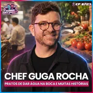 EP 723 - CHEF GUGA ROCHA