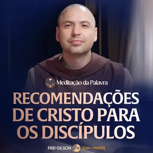 Recomendações de Cristo para os discípulos | (Mateus 10, 7-13) #2738 | Meditação da Palavra