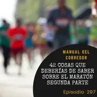 297. 42 cosas que deberías de saber sobre el maratón (2º parte)