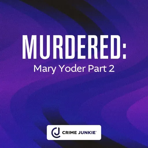 MURDERED: Mary Yoder Part 2